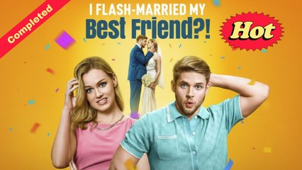 [English Movie Trending] I Flash-Married My Best Friend! (Completed) Movie 2025