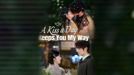 A Kiss a Day Keeps You My Way (2025) - FULL [Eng Sub]