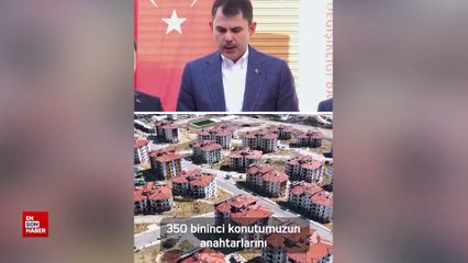 Murat Kurum: 350 bininci konutumuzun anahtarlarını teslim edeceğiz