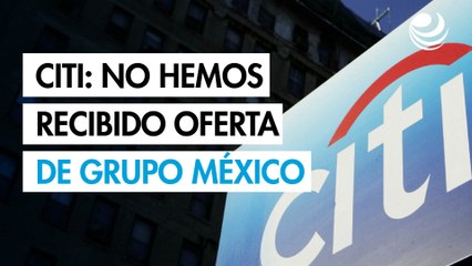 Citi: No hemos recibido oferta de Grupo México para adquirir Banamex; si la presenta, la revisaremos