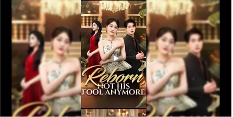Reborn Not His Fool Anymore – FULL MOVIE [Eng Sub]