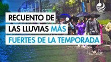 Lluvias torrenciales: Recuento de las más fuertes de esta temporada