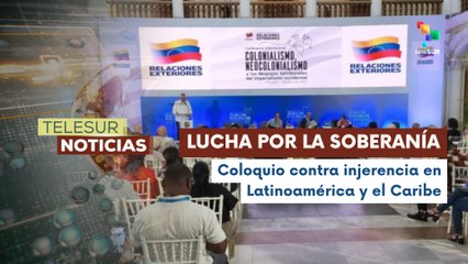 Intelectuales debaten expansionismo de EE.UU. en Coloquio por la Soberanía Regional