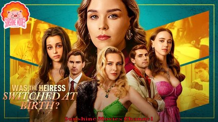 💝Was the Heiress Switched at Birth #Full 🐽 Top Movie 2025 - Sunshine Movies Channel