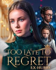 Too Late To Regret Ex Hubby  -Full