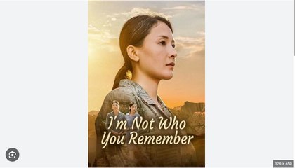 I'm Not Who You Remember Chinese Drama - English Sub