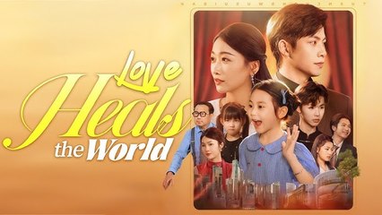 Love Heals The World Chinese Drama - English Sub