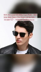 Kính Kim Loại Đổi Màu Cực Phân - Kính Nhìn Ban Đêm Cho Nam Lái Xe Giá 151200₫ - TRIPMAP Marketplace