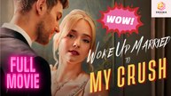 [New] Woke Up Married To My Crush #dramabox - Full Movie | Drama Hub