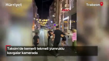 Taksim'de kemerli tekmeli yumruklu kavgalar kamerada