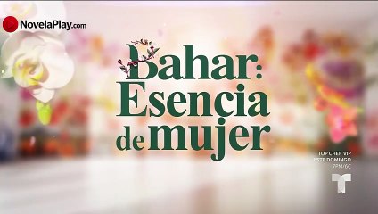 Bahar - Esencia de Mujer Capítulo 30 Completo HD en Español