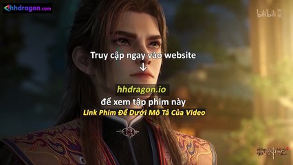 Mục Thần Ký Tập 52 Vietsub Thuyết Minh