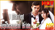 I Married as the Replacement Bride | Full Movie HD - Best Drama ShortFilms Hot Romantic Love