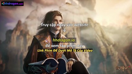 Mục Thần Ký Tập 53 Vietsub Thuyết Minh Tiếng Việt