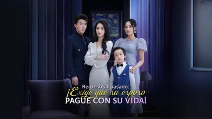 Regreso al pasado- ¡Exige que su esposo pague con su vida! (Doblado) Completo En Español