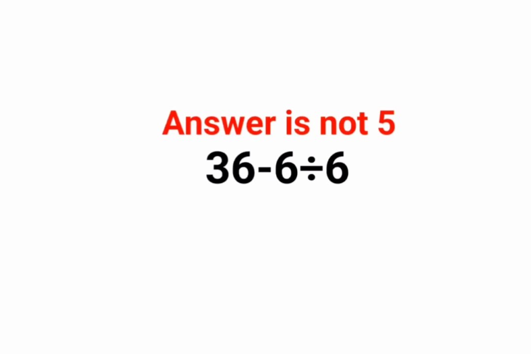 36-6÷6 The answer is not 5. 99% failed! Can you do it? #math #logicalstation #genius #maths #mathspuzzle #brainteaser #math