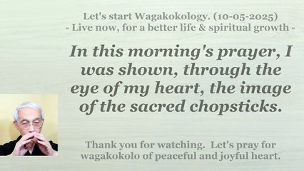 In this morning's prayer, I was shown, through my spiritual eye, the image of sacred chopsticks. 9-5