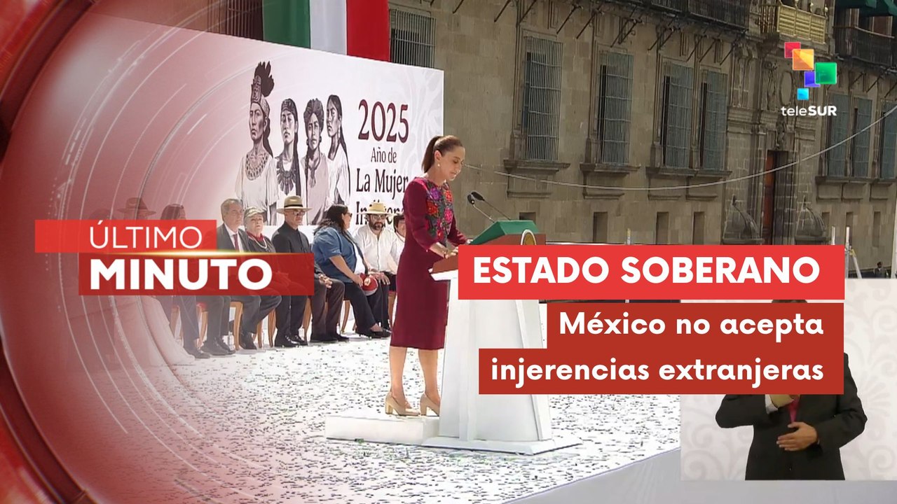 ""El pueblo de México bajo ninguna circunstancia aceptará intervenciones"
