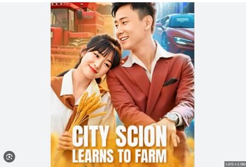 City Scion Learns To Farm Chinese Drama - English Sub