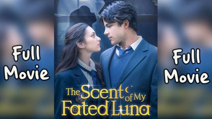 The Scent Of My Fated Luna – Full HD Movie [English Sub] | Watch Till The End