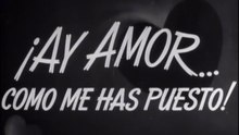 Tin Tan - ¡Ay amor…como me has puesto! (1950)
