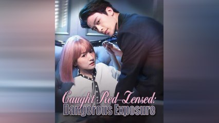 Caught Red-Lensed - Dangerous Exposure