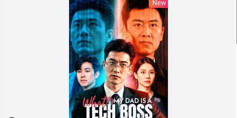 What My Dad Is a Tech Boss Chinese Drama - English Sub