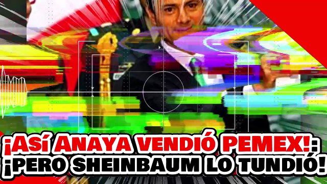 🔥🚨¡CON ESTE DISCURSO ANAYA VENDIÓ PEMEX! ¡NO QUIERE QUE LO ESCUCHES pero la PRESIDENTA lo DESTRUYÓ!