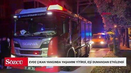 Evde çıkan yangında yaşamını yitirdi, eşi dumandan etkilendi