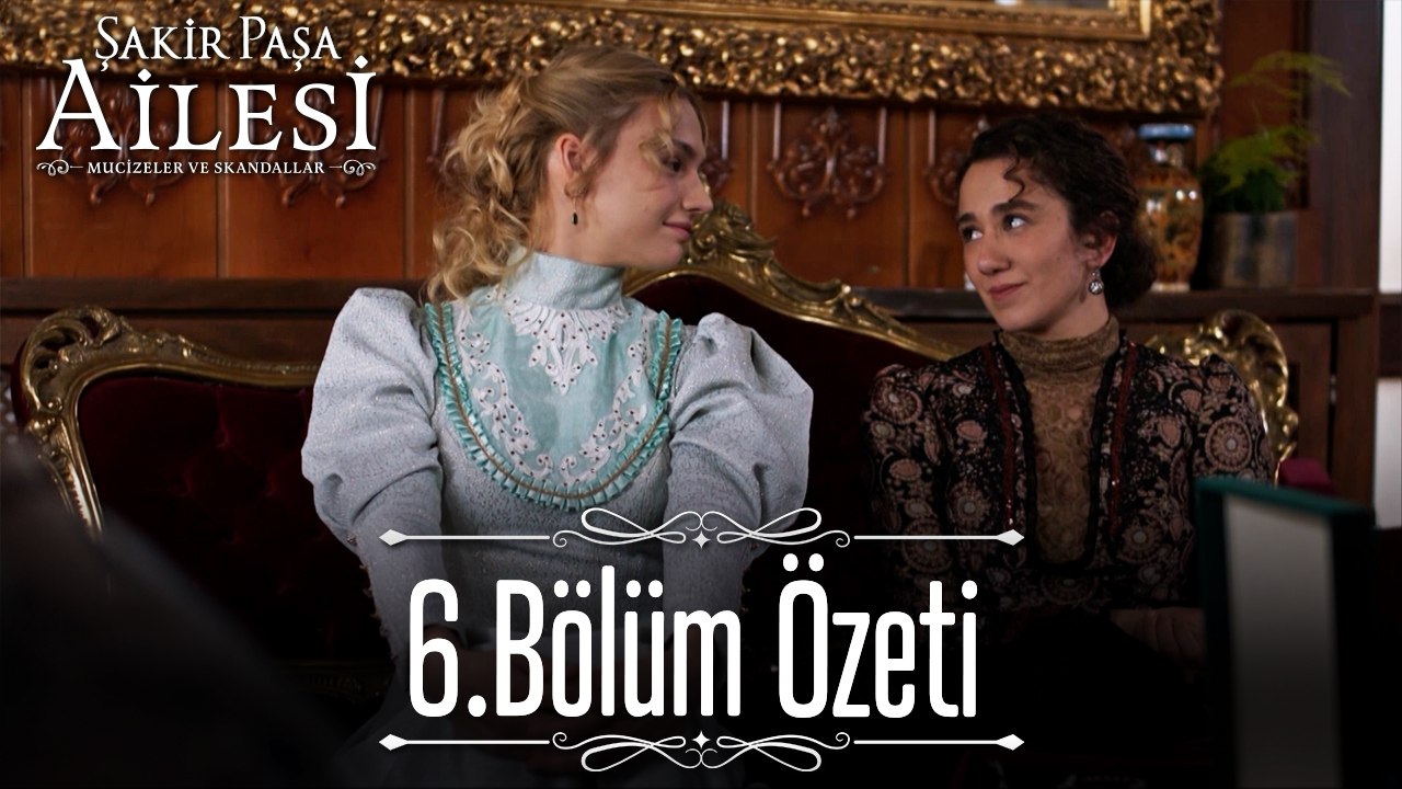 6. Bölüm Özeti - Şakir Paşa Ailesi: Mucizeler ve Skandallar