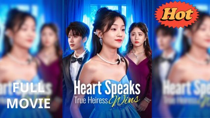 Heart Speaks True, Heiress Wins - (2025) Full Movie | HD | English Sub