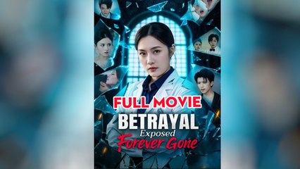 Betrayal Exposed Forever Gone