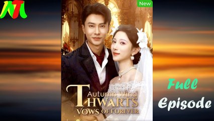 Autumn Wind Thwarts Vows Of Forever – FULL MOVIE [Eng Sub]