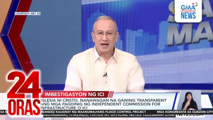 Iglesia ni Cristo, nanawagan na gawing transparent ang mga pagdinig ng Independent Commission for Infrastructure o ICI | 24 Oras