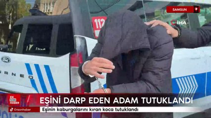 Samsun'da eşinin kaburgalarını kıran koca tutuklandı