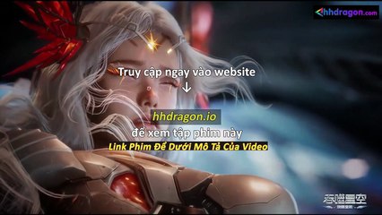 Thôn Phệ Tinh Không Tập 194 Vietsub Thuyết Minh Tiếng Việt
