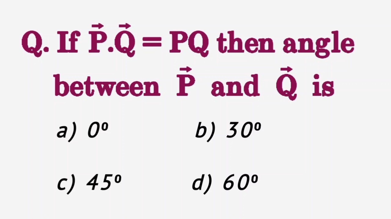 If P.Q=PQ then angle between P and Q is