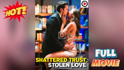 Shattered Trust Stolen Love – Full HD Movie | English Sub