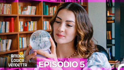 Amore Logica Vendetta Episodio 5