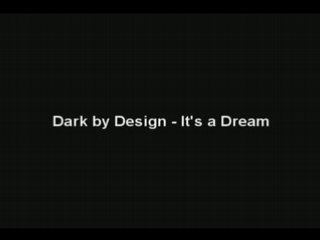 Dark by Design - It's a Dream