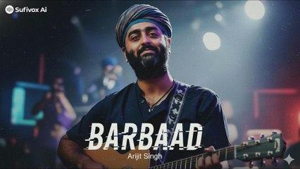 Barbaad – Arijit Singh | Emotional Love Song 2025 | New Hindi Song | Sufivox Ai