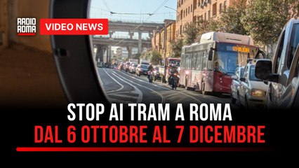 Stop ai tram a Roma dal 6 Ottobre al 7 Dicembre