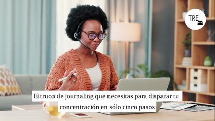 El truco de journaling que necesitas para disparar tu concentración en sólo cinco pasos