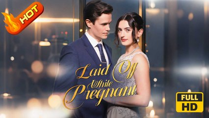 Laid Off While Pregnant | Full Movie HD - SweetRomance Love Triangle Reunion Fated Lovers Drama ShortFilms Hot