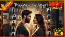 Two Worlds Apart | Full Movie HD  -Best Drama ShortFilms Hot Romance Love