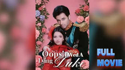 Oops! I Wed A Lying Duke [Hot 2025🔥]