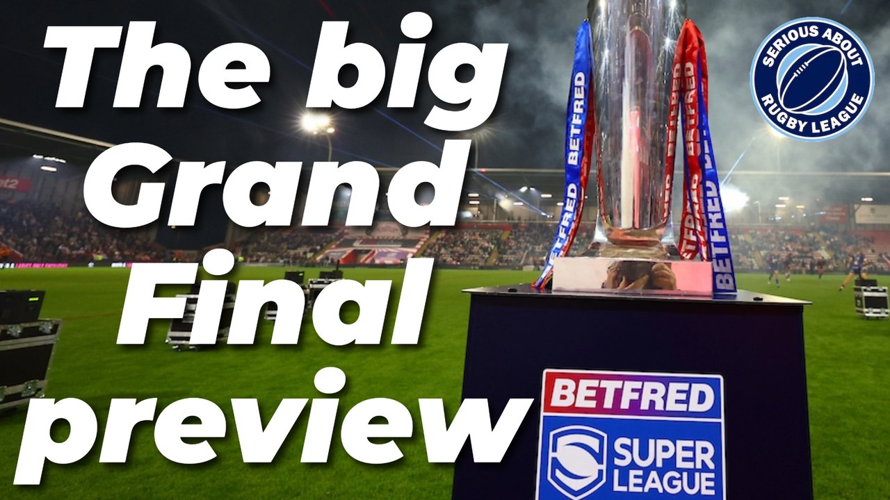 Super League Grand Final previewed, Hull KR dilemma and Paul Wellens' job - The Serious About Rugby League Show