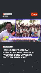 ¡ATENCIÓN! POSTERGAN HASTA EL PRÓXIMO LUNES EL PAGO DEL BONO JUANCITO PINTO EN SANTA CRUZ