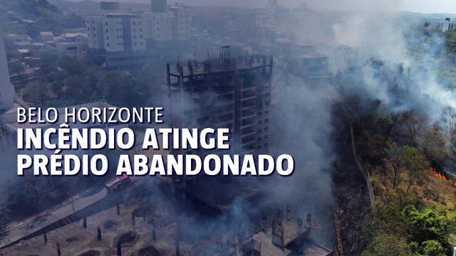 Incêndio atinge prédio abandonado e área de vegetação em BH