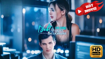 Debt of Desire and Love with a Billionaire  Full Movie HD  -Drama ShortFilms Hot